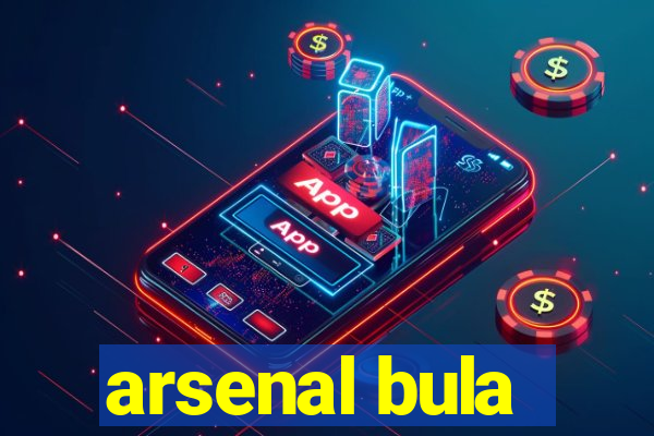 arsenal bula