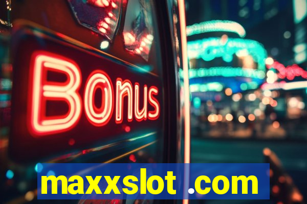 maxxslot .com