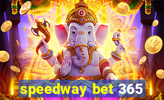 speedway bet 365