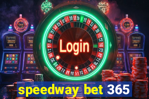 speedway bet 365