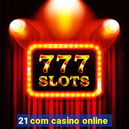 21 com casino online