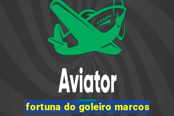 fortuna do goleiro marcos