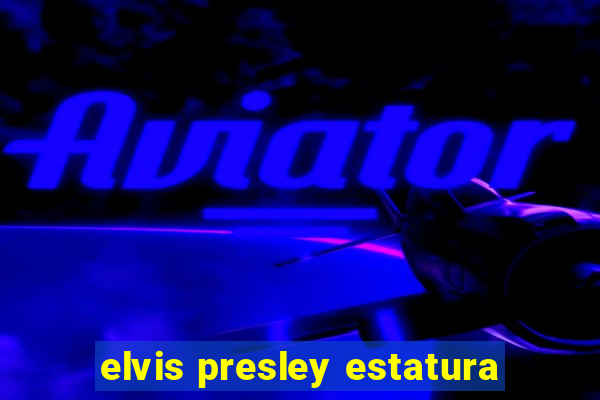 elvis presley estatura