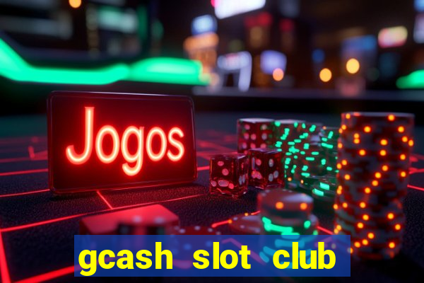 gcash slot club casino games