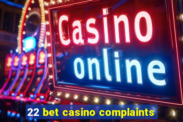 22 bet casino complaints