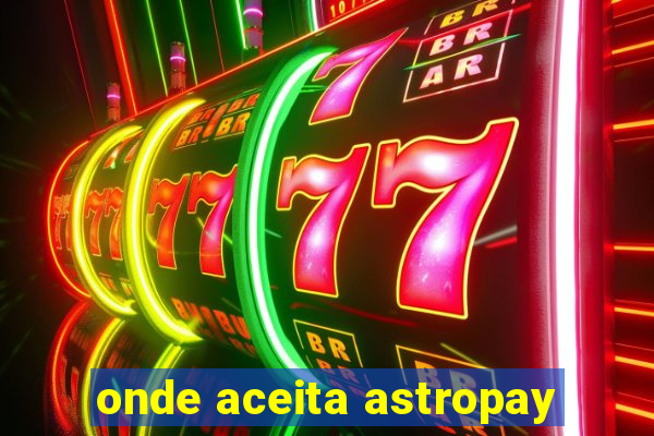 onde aceita astropay