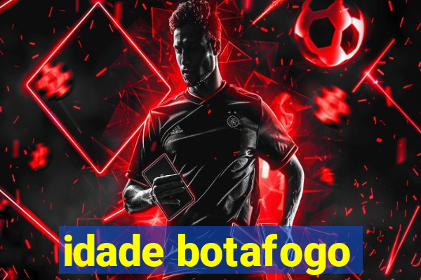 idade botafogo