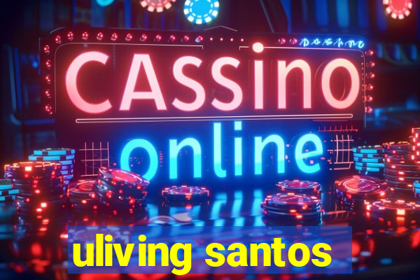 uliving santos