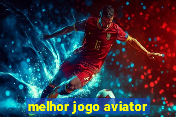 melhor jogo aviator