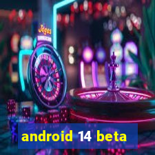 android 14 beta