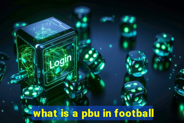 what is a pbu in football