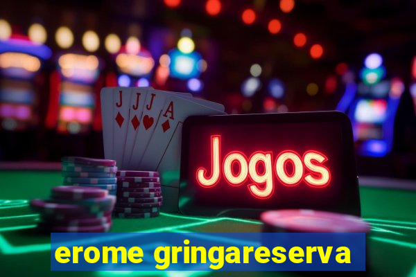 erome gringareserva