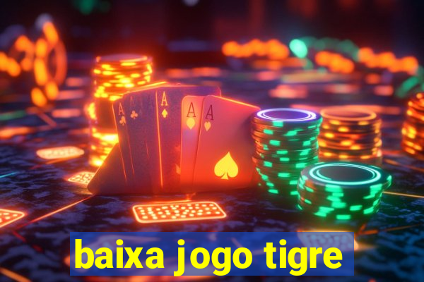 baixa jogo tigre