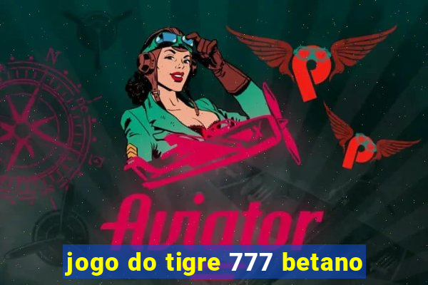 jogo do tigre 777 betano