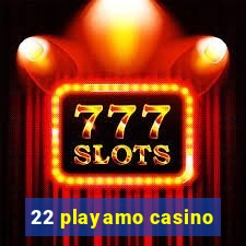 22 playamo casino