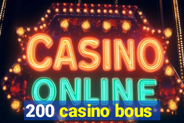 200 casino bous