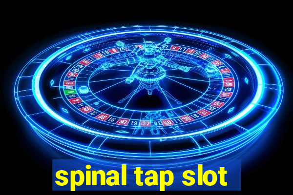 spinal tap slot