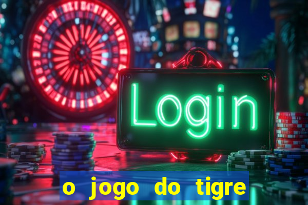 o jogo do tigre realmente paga