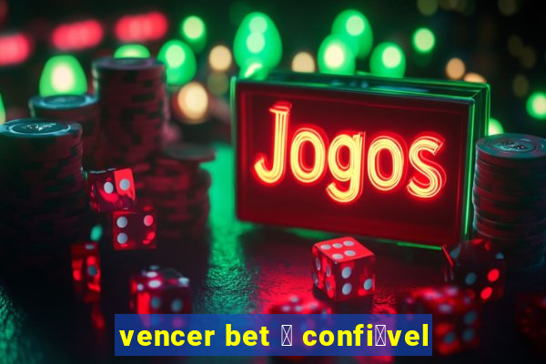 vencer bet 茅 confi谩vel