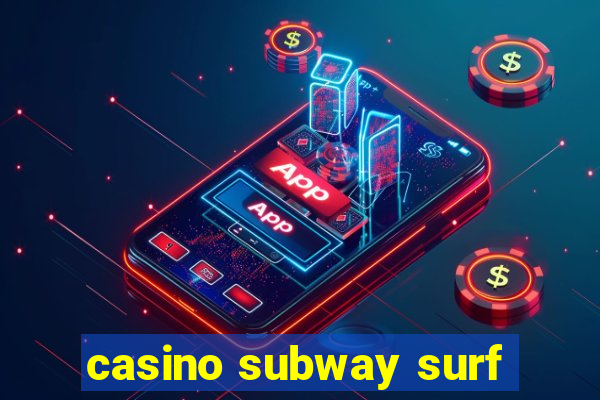 casino subway surf