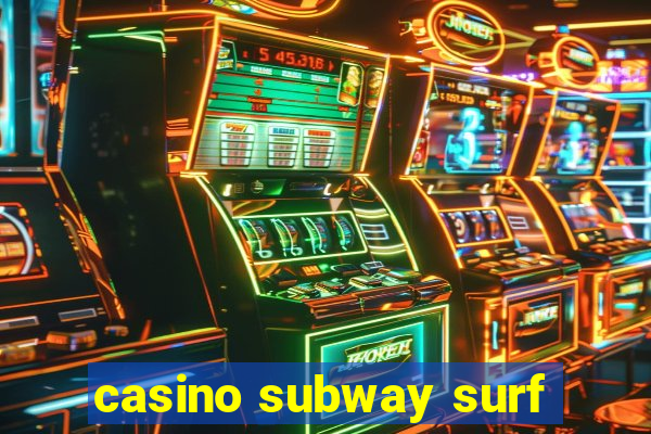 casino subway surf