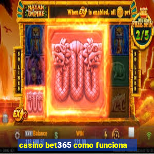 casino bet365 como funciona