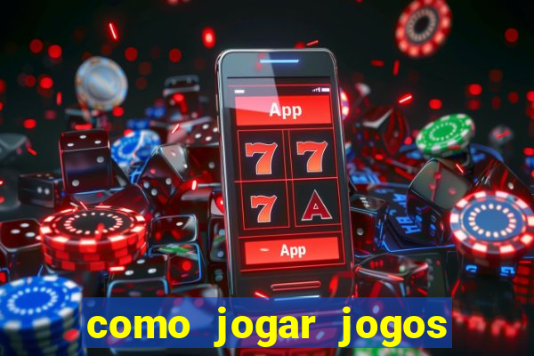 como jogar jogos de cassino