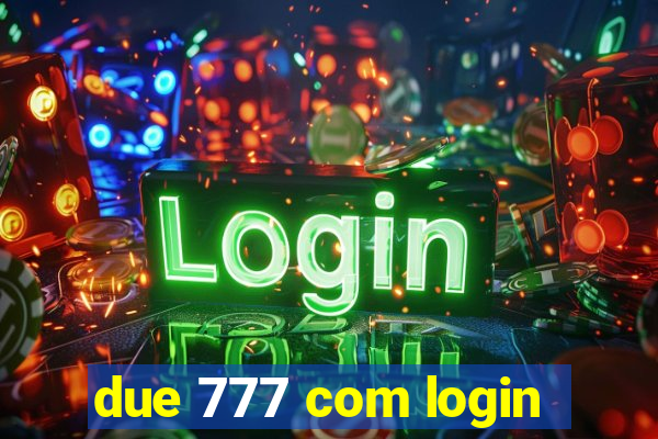 due 777 com login