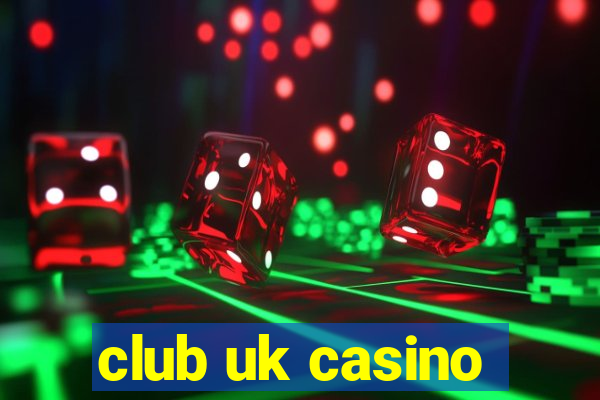 club uk casino