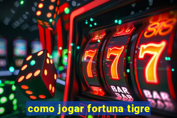 como jogar fortuna tigre