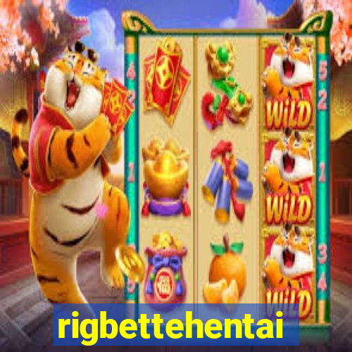 rigbettehentai