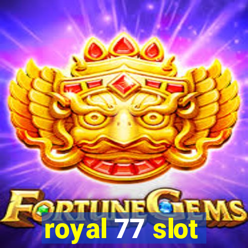 royal 77 slot