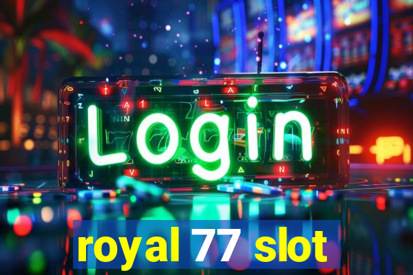 royal 77 slot