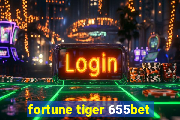 fortune tiger 655bet