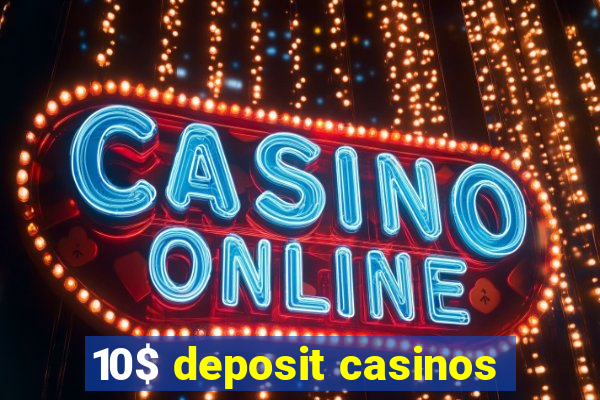 10$ deposit casinos