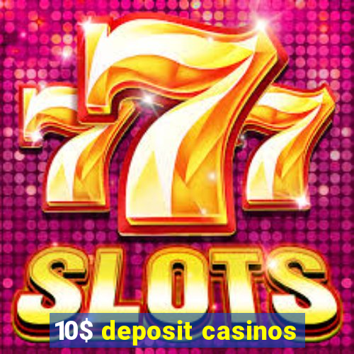 10$ deposit casinos