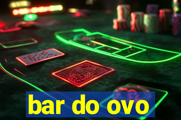 bar do ovo