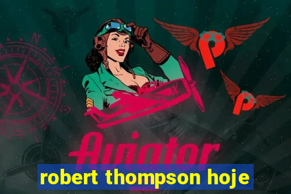 robert thompson hoje