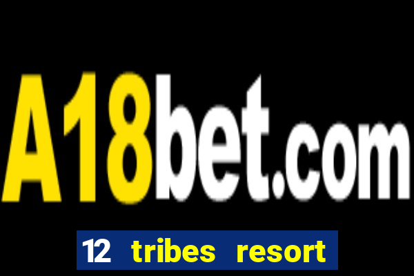 12 tribes resort casino review