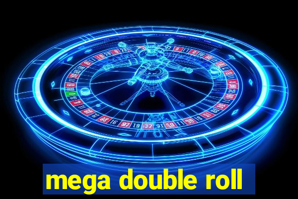 mega double roll