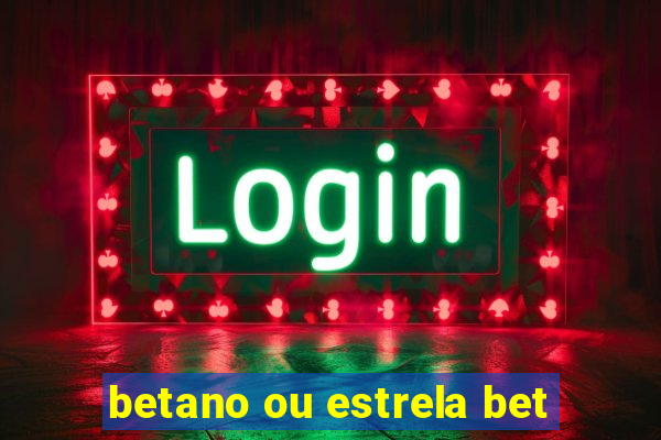 betano ou estrela bet