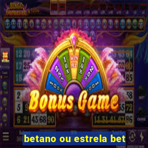 betano ou estrela bet