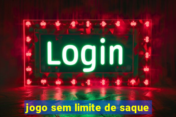 jogo sem limite de saque