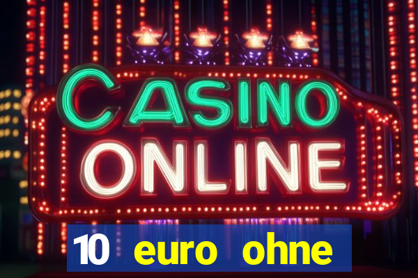 10 euro ohne einzahlung casino