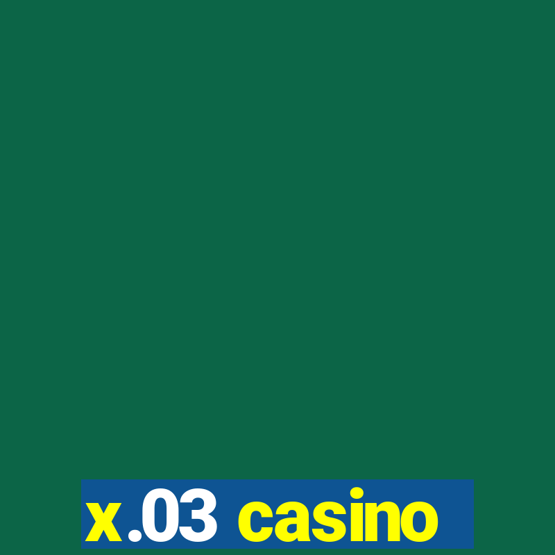 x.03 casino