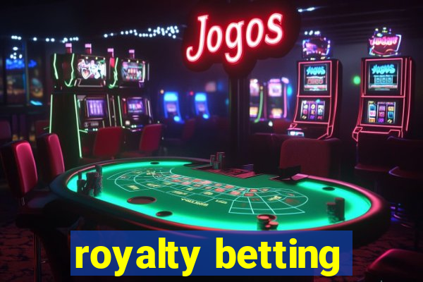 royalty betting