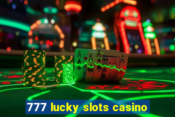 777 lucky slots casino