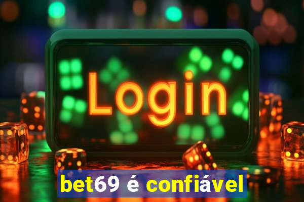 bet69 é confiável