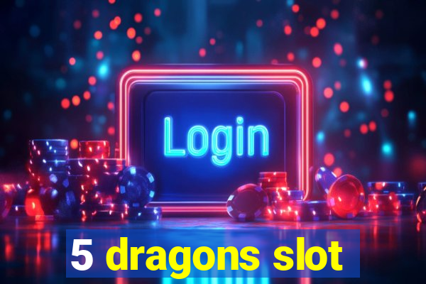 5 dragons slot