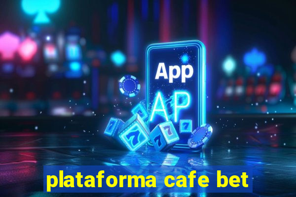 plataforma cafe bet